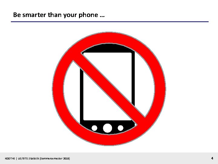 Be smarter than your phone … KOOTHS | UE/Bi. TS: Statistik (Sommersemester 2018) 4