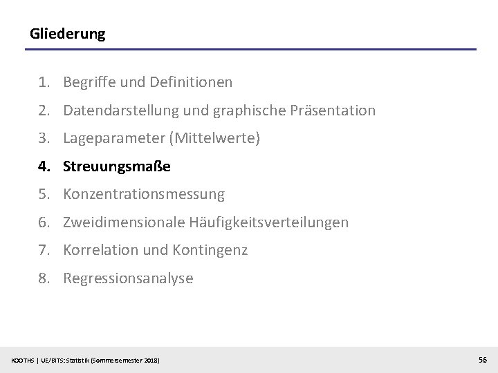 Gliederung 1. Begriffe und Definitionen 2. Datendarstellung und graphische Präsentation 3. Lageparameter (Mittelwerte) 4.