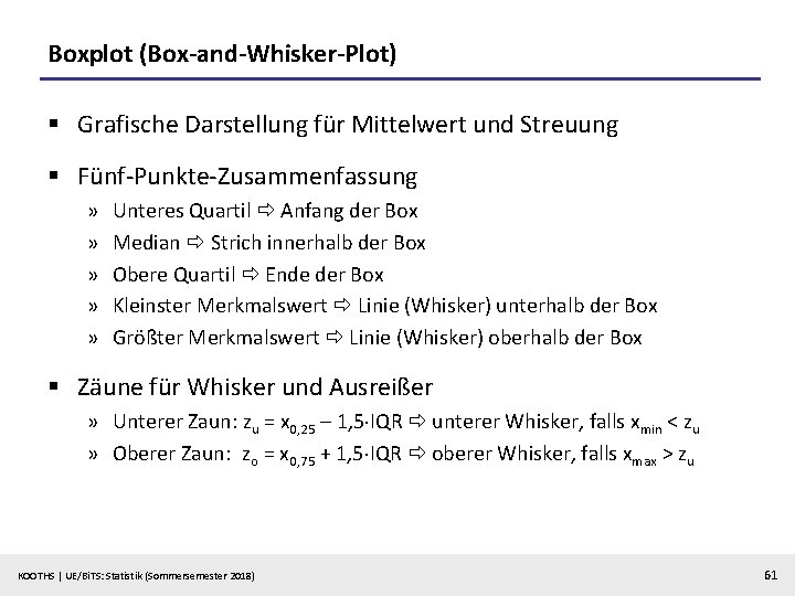 Boxplot (Box-and-Whisker-Plot) § Grafische Darstellung für Mittelwert und Streuung § Fünf-Punkte-Zusammenfassung » » »