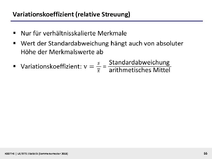 Variationskoeffizient (relative Streuung) § KOOTHS | UE/Bi. TS: Statistik (Sommersemester 2018) 66 