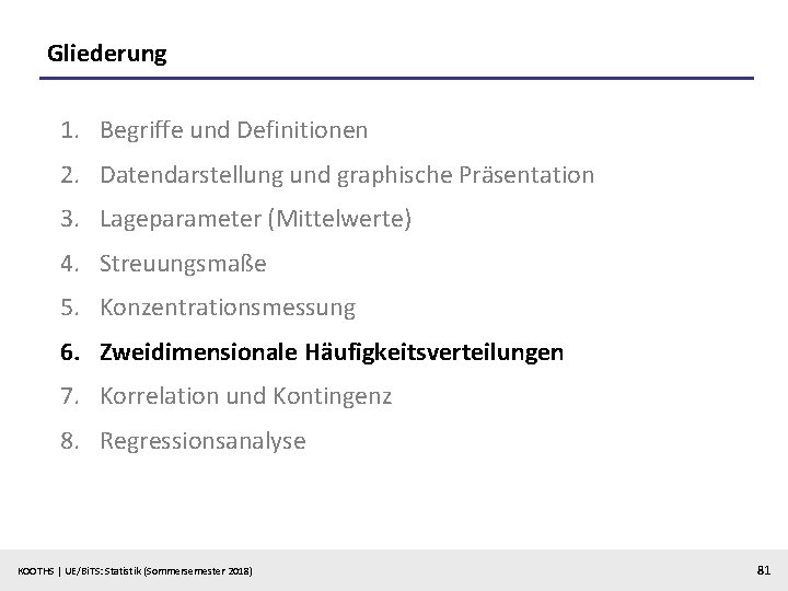 Gliederung 1. Begriffe und Definitionen 2. Datendarstellung und graphische Präsentation 3. Lageparameter (Mittelwerte) 4.