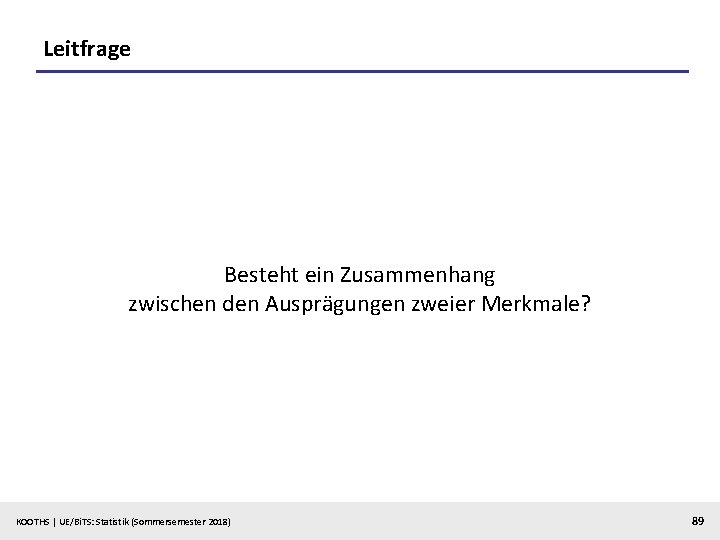 Leitfrage Besteht ein Zusammenhang zwischen den Ausprägungen zweier Merkmale? KOOTHS | UE/Bi. TS: Statistik