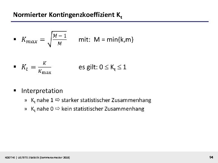 Normierter Kontingenzkoeffizient Kt § KOOTHS | UE/Bi. TS: Statistik (Sommersemester 2018) 94 