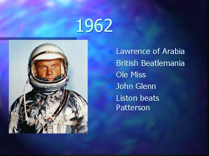 1962 n n n Lawrence of Arabia British Beatlemania Ole Miss John Glenn Liston