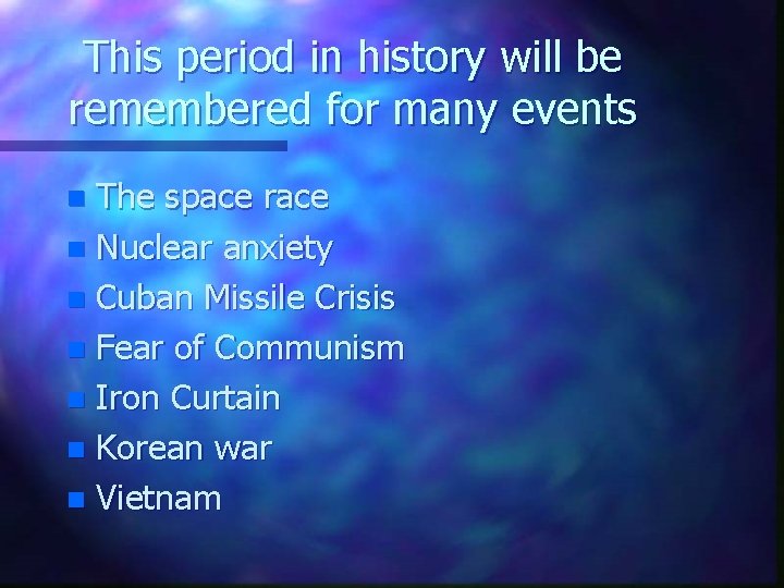 This period in history will be remembered for many events The space race n