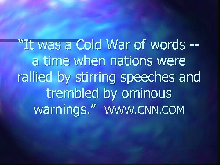 “It was a Cold War of words -a time when nations were rallied by