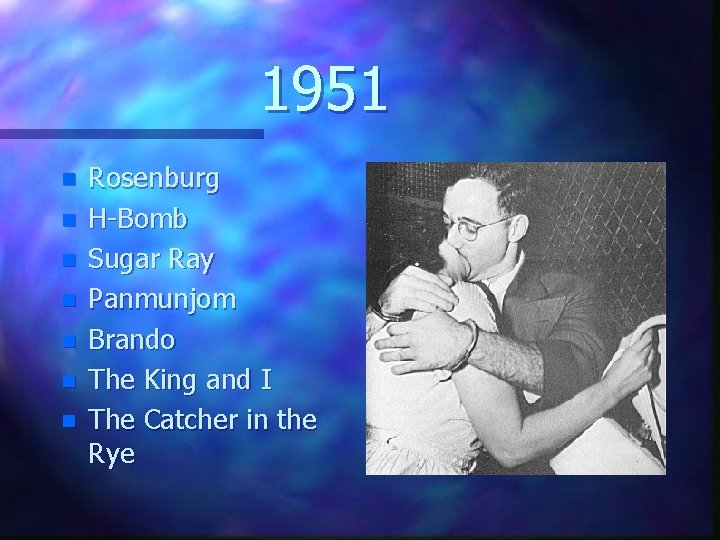 1951 n n n n Rosenburg H-Bomb Sugar Ray Panmunjom Brando The King and