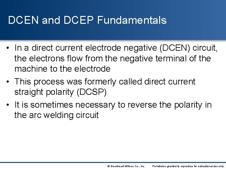 DCEN and DCEP Fundamentals • In a direct current electrode negative (DCEN) circuit, the