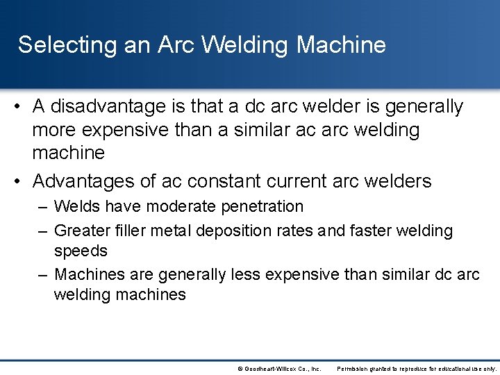 Selecting an Arc Welding Machine • A disadvantage is that a dc arc welder