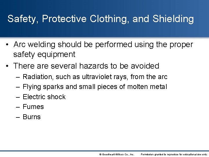 Safety, Protective Clothing, and Shielding • Arc welding should be performed using the proper