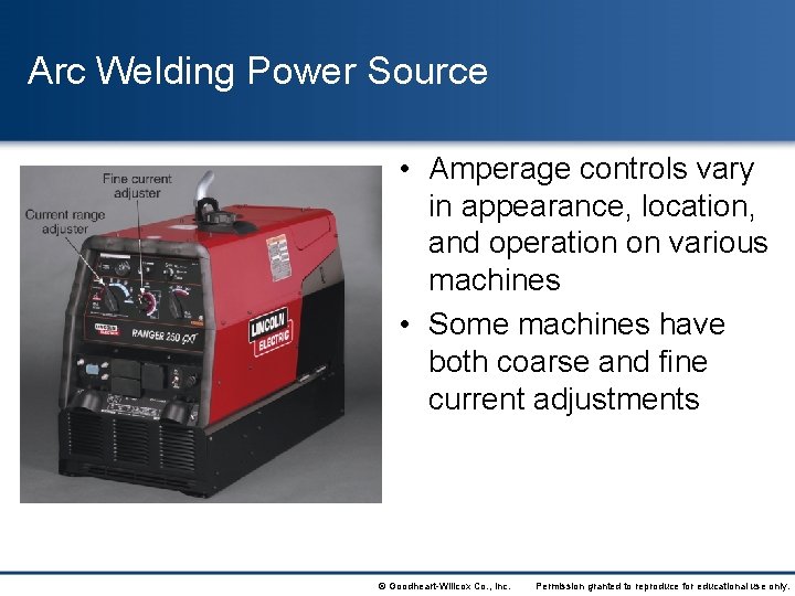 Arc Welding Power Source • Amperage controls vary in appearance, location, and operation on