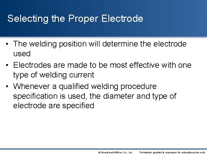 Selecting the Proper Electrode • The welding position will determine the electrode used •