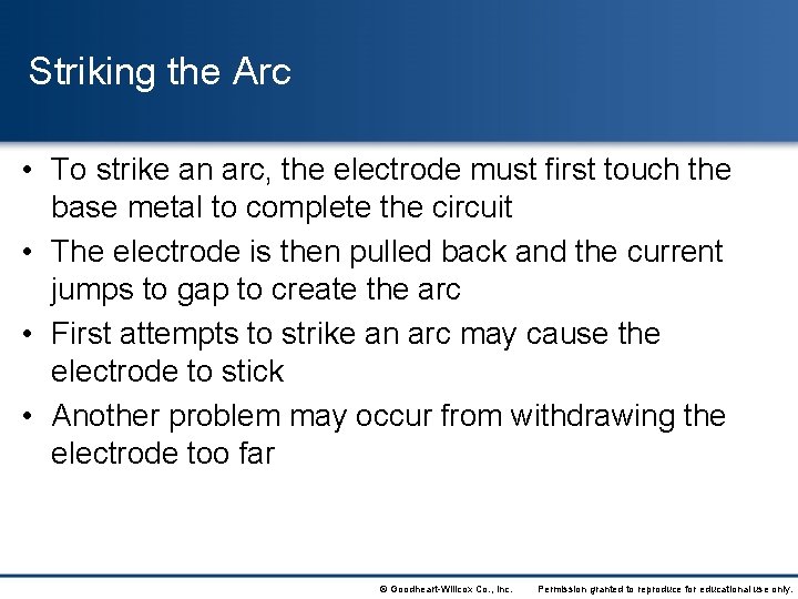 Striking the Arc • To strike an arc, the electrode must first touch the