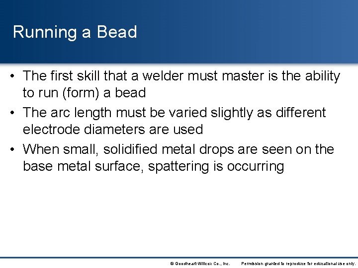 Running a Bead • The first skill that a welder must master is the