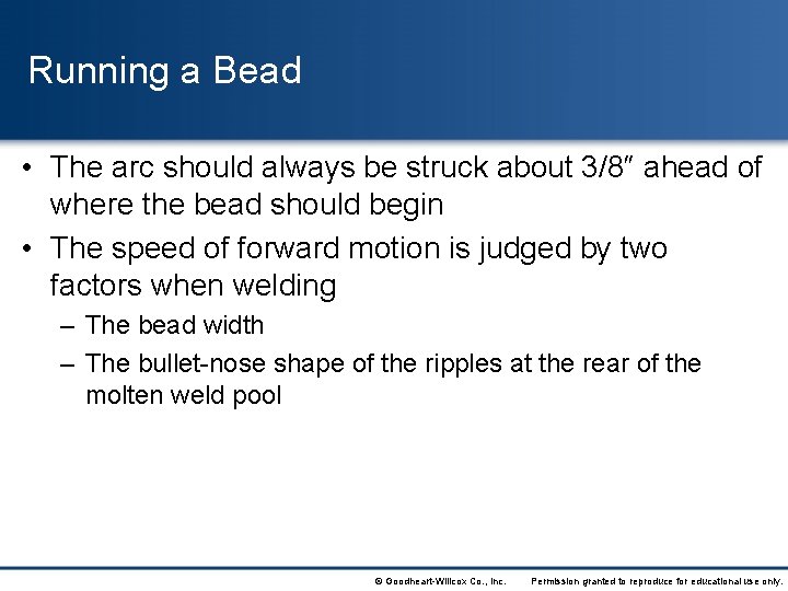 Running a Bead • The arc should always be struck about 3/8″ ahead of