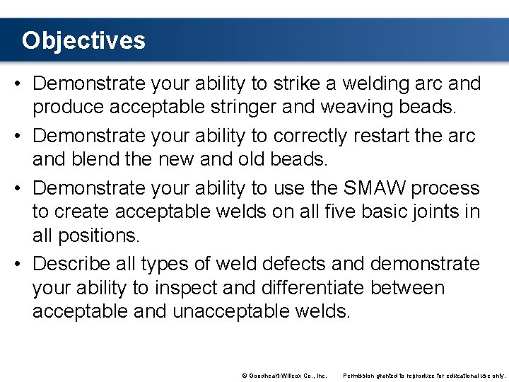 Objectives • Demonstrate your ability to strike a welding arc and produce acceptable stringer