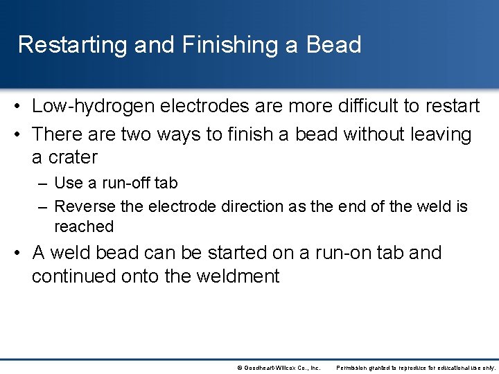 Restarting and Finishing a Bead • Low-hydrogen electrodes are more difficult to restart •