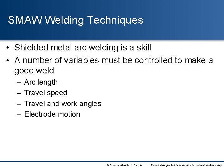 SMAW Welding Techniques • Shielded metal arc welding is a skill • A number