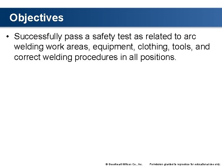 Objectives • Successfully pass a safety test as related to arc welding work areas,