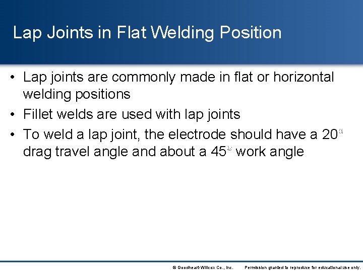 Lap Joints in Flat Welding Position • Lap joints are commonly made in flat