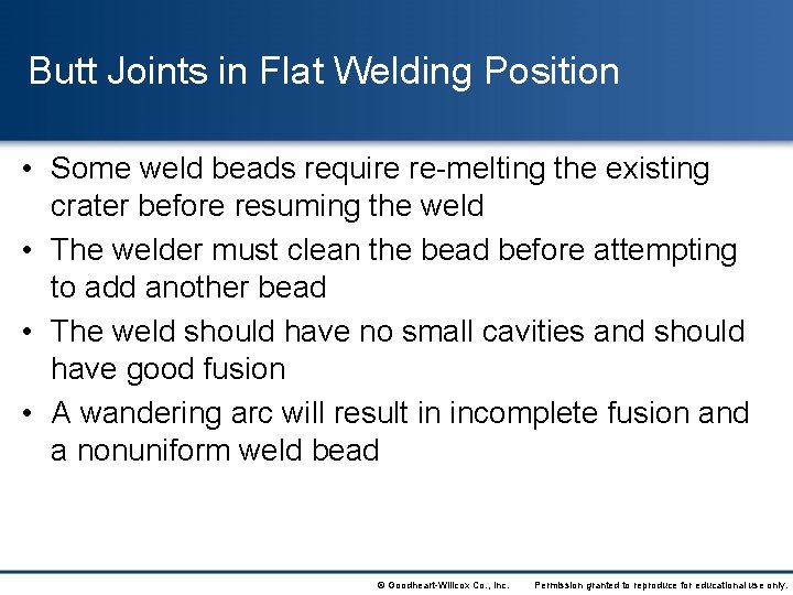 Butt Joints in Flat Welding Position • Some weld beads require re-melting the existing