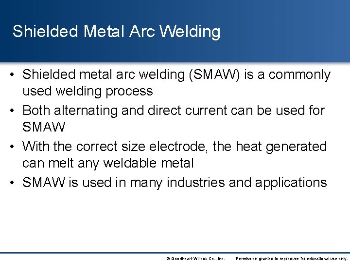 Shielded Metal Arc Welding • Shielded metal arc welding (SMAW) is a commonly used
