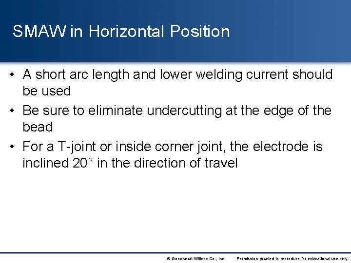 SMAW in Horizontal Position • A short arc length and lower welding current should