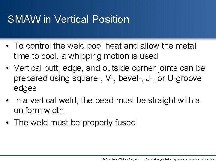 SMAW in Vertical Position • To control the weld pool heat and allow the