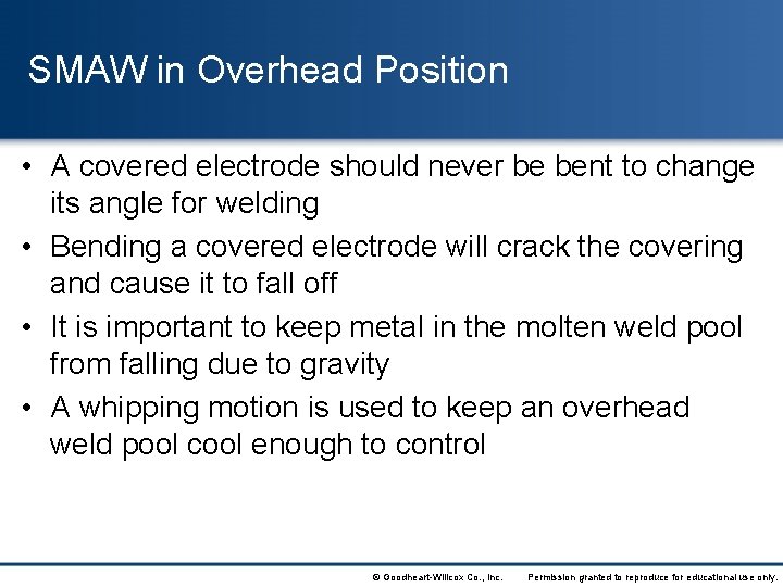 SMAW in Overhead Position • A covered electrode should never be bent to change