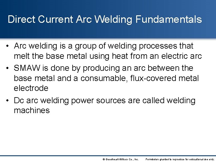 Direct Current Arc Welding Fundamentals • Arc welding is a group of welding processes