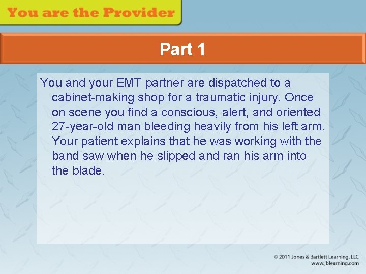 Part 1 You and your EMT partner are dispatched to a cabinet-making shop for