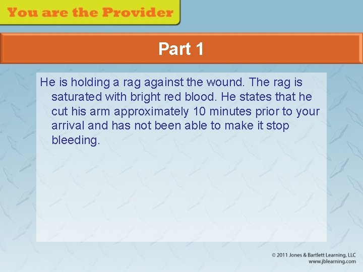 Part 1 He is holding a rag against the wound. The rag is saturated