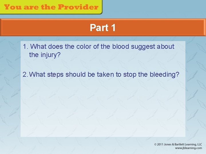 Part 1 1. What does the color of the blood suggest about the injury?