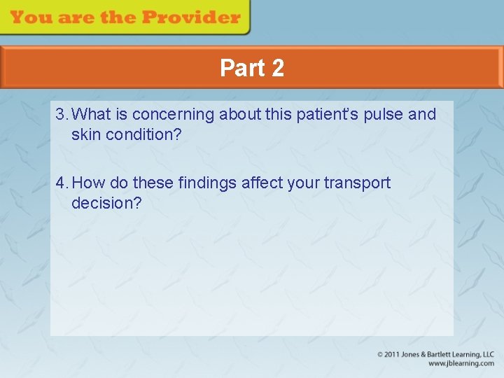 Part 2 3. What is concerning about this patient’s pulse and skin condition? 4.