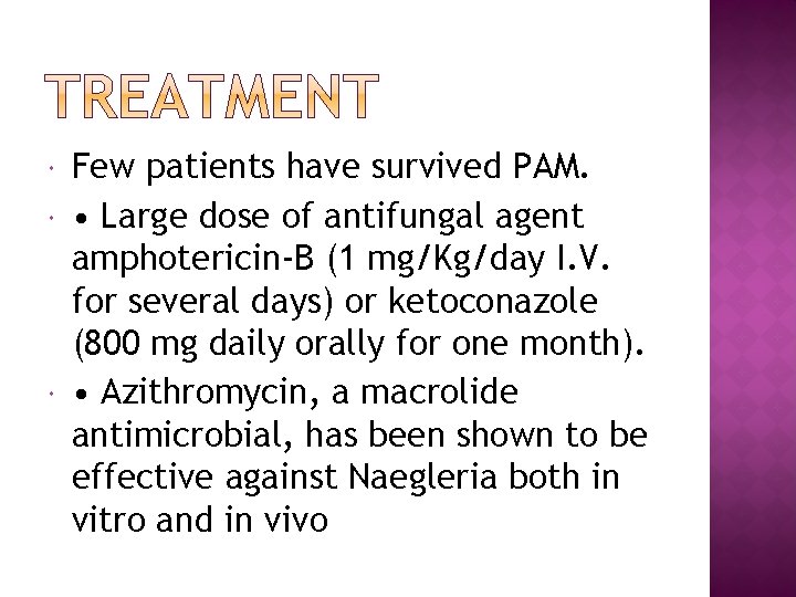  Few patients have survived PAM. • Large dose of antifungal agent amphotericin-B (1