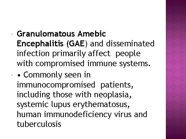  Granulomatous Amebic Encephalitis (GAE) and disseminated infection primarily affect people with compromised immune