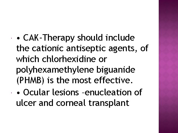  • CAK-Therapy should include the cationic antiseptic agents, of which chlorhexidine or polyhexamethylene
