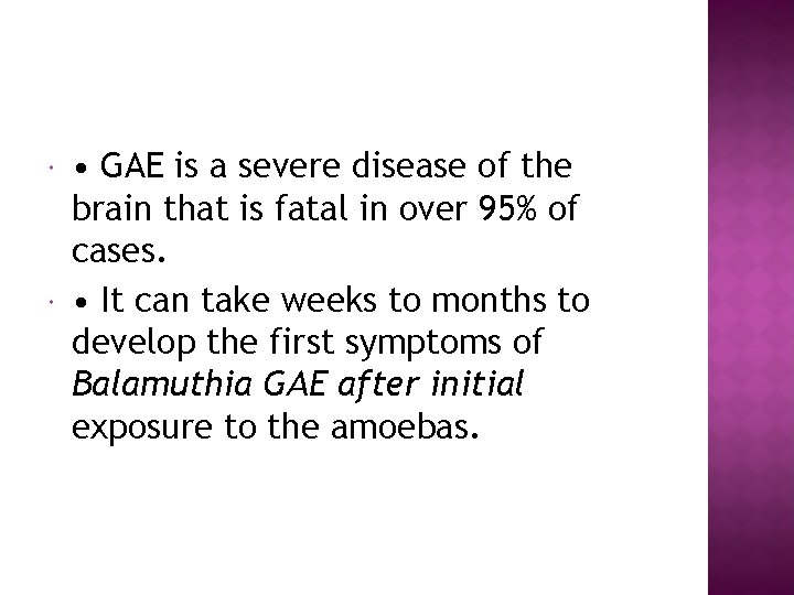  • GAE is a severe disease of the brain that is fatal in