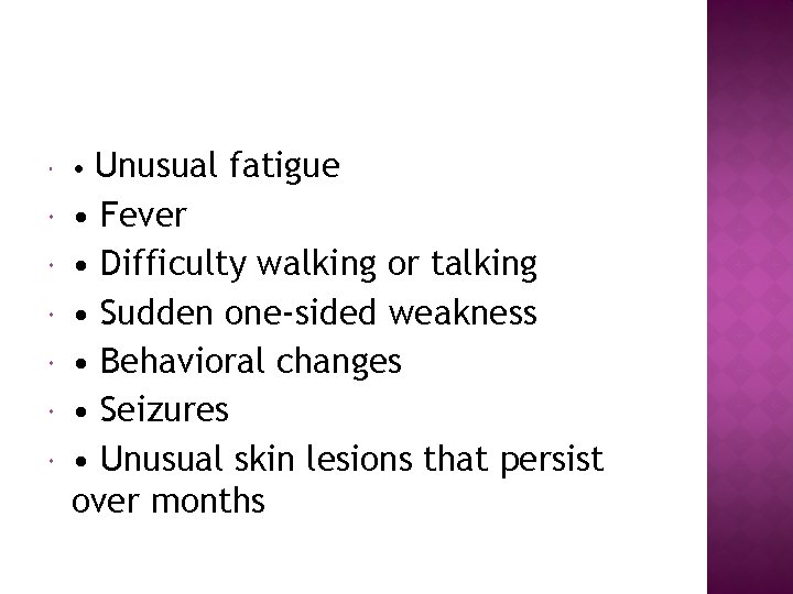  Unusual fatigue • Fever • Difficulty walking or talking • Sudden one-sided weakness