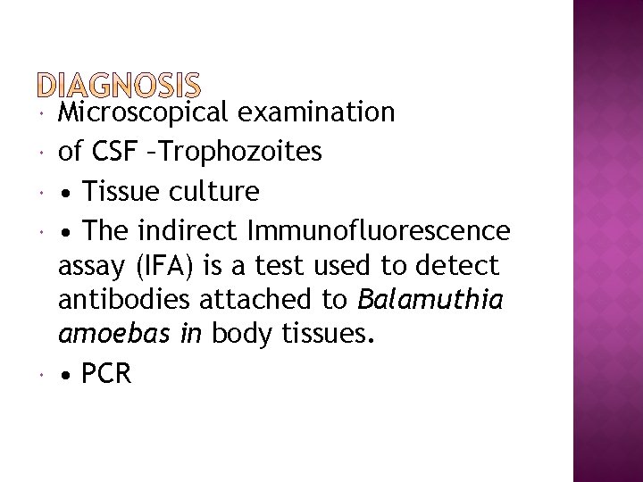  Microscopical examination of CSF –Trophozoites • Tissue culture • The indirect Immunofluorescence assay