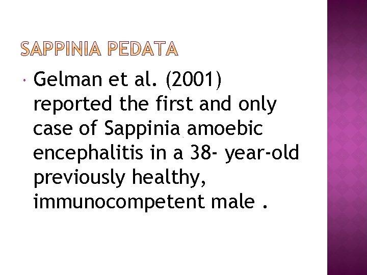  Gelman et al. (2001) reported the first and only case of Sappinia amoebic