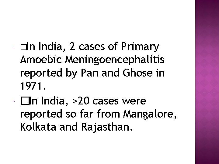  �In India, 2 cases of Primary Amoebic Meningoencephalitis reported by Pan and Ghose