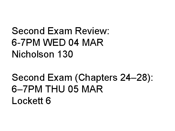 Second Exam Review: 6 -7 PM WED 04 MAR Nicholson 130 Second Exam (Chapters