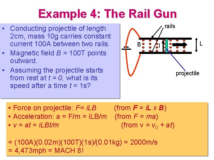 Example 4: The Rail Gun • Conducting projectile of length 2 cm, mass 10