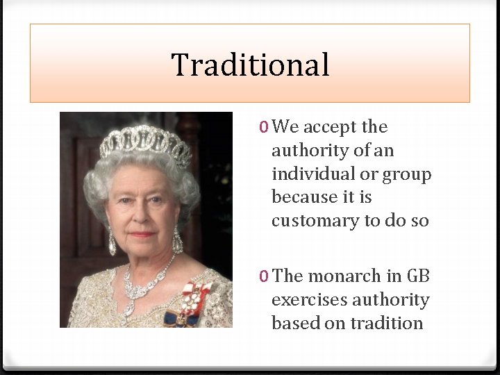 Traditional 0 We accept the authority of an individual or group because it is