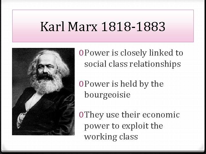 Karl Marx 1818 -1883 0 Power is closely linked to social class relationships 0