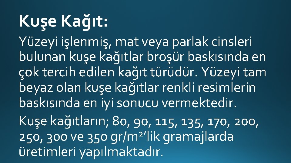 Kuşe Kağıt: Yüzeyi işlenmiş, mat veya parlak cinsleri bulunan kuşe kağıtlar broşür baskısında en