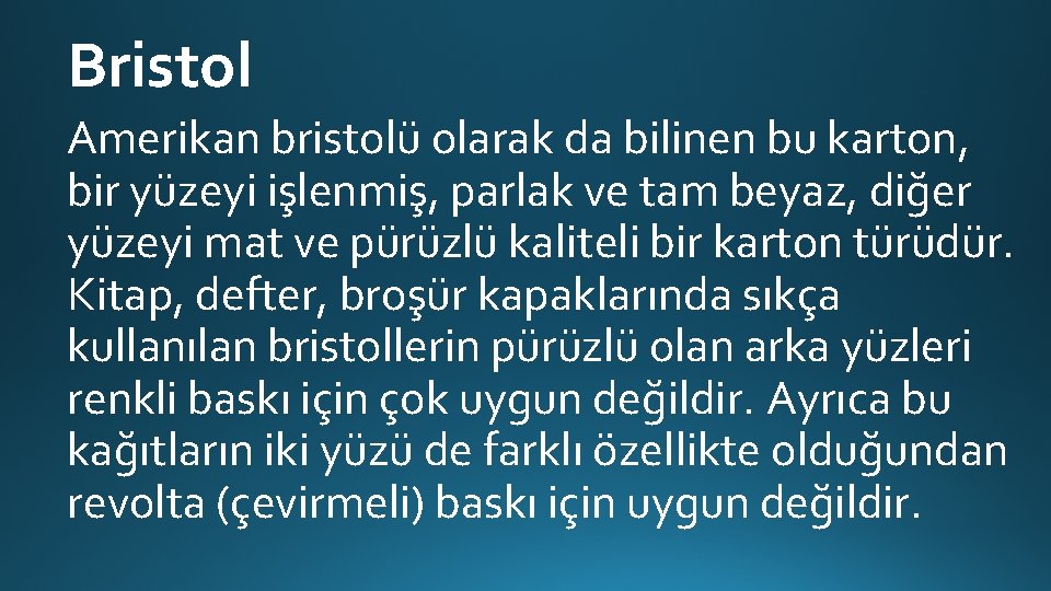 Bristol Amerikan bristolü olarak da bilinen bu karton, bir yüzeyi işlenmiş, parlak ve tam