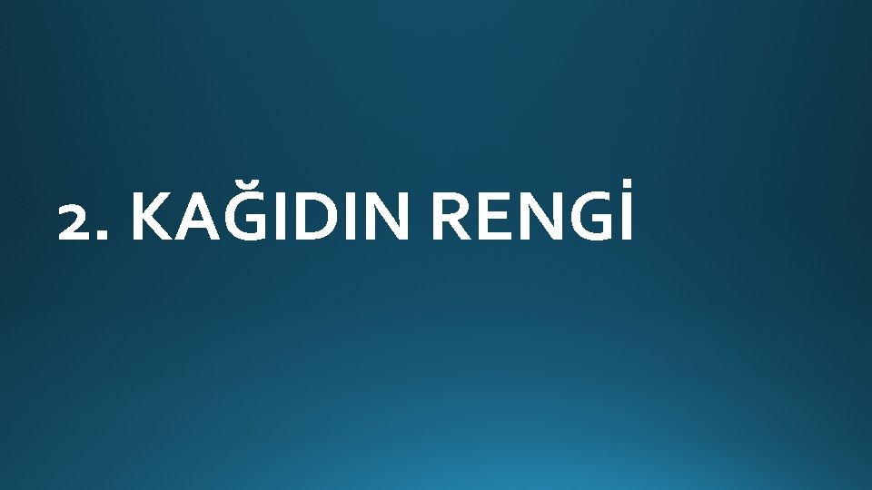 2. KAĞIDIN RENGİ 