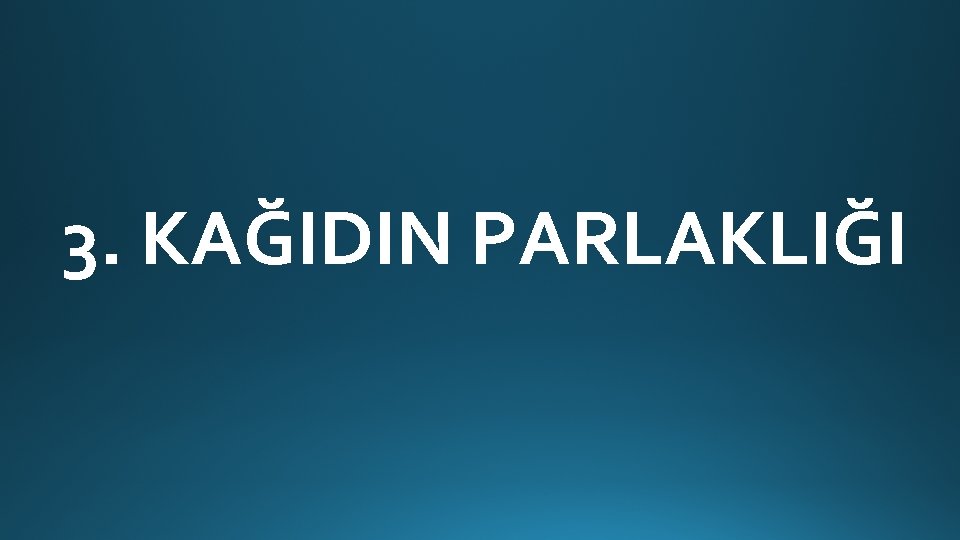 3. KAĞIDIN PARLAKLIĞI 